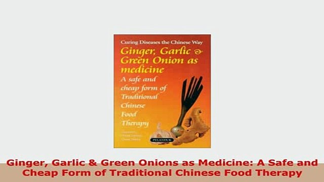Download Ginger Garlic Green Onions as Medicine A Safe and Cheap Form of Traditional Chinese PDF Book Free
