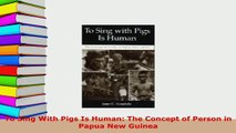 Download  To Sing With Pigs Is Human The Concept of Person in Papua New Guinea Free Books