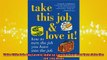 READ book  Take This Job and Love It How to Turn the Job You Have Into the Job You Want Full Free