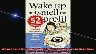 Free PDF Downlaod  Wake Up and Smell the Profit 52 Guaranteed Ways to Make More Money in Your Coffee  BOOK ONLINE