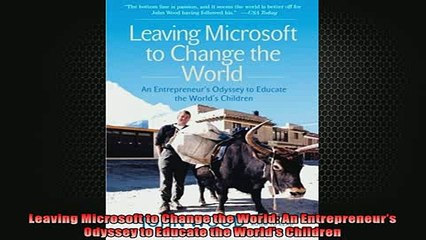 FREE PDF  Leaving Microsoft to Change the World An Entrepreneurs Odyssey to Educate the Worlds READ ONLINE