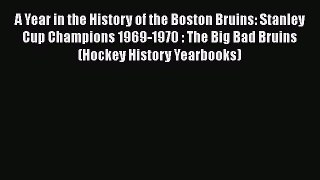 PDF A Year in the History of the Boston Bruins: Stanley Cup Champions 1969-1970 : The Big Bad