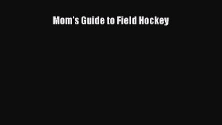 Download Mom's Guide to Field Hockey  Read Online