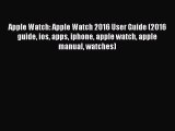Read Apple Watch: Apple Watch 2016 User Guide (2016 guide ios apps iphone apple watch apple