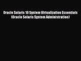 Read Oracle Solaris 10 System Virtualization Essentials (Oracle Solaris System Administration)