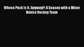 PDF Whose Puck Is It Anyway?: A Season with a Minor Novice Hockey Team Free Books