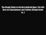 Read The Rough Guide to the Best Android Apps: The 400 Best for Smartphones and Tablets (Rough