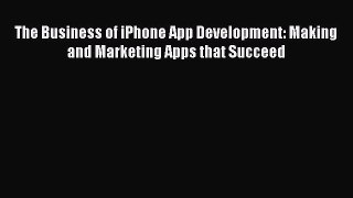Read The Business of iPhone App Development: Making and Marketing Apps that Succeed Ebook Free