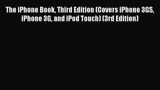 Read The iPhone Book Third Edition (Covers iPhone 3GS iPhone 3G and iPod Touch) (3rd Edition)