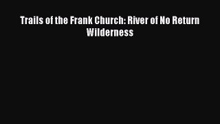 Download Trails of the Frank Church: River of No Return Wilderness  EBook