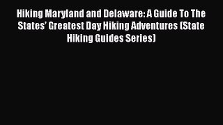 PDF Hiking Maryland and Delaware: A Guide To The States' Greatest Day Hiking Adventures (State