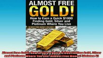 READ book  Almost Free Gold How to Earn a Quick 1000 Finding Gold Silver and Platinum Where You READ ONLINE