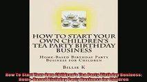 EBOOK ONLINE  How To Start Your Own Childrens Tea Party Birthday Business HomeBased Birthday Party READ ONLINE