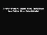 Read The Wine Wheel #3 (French Wine): The Wine and Food Pairing Wheel (Wine Wheels) PDF Free