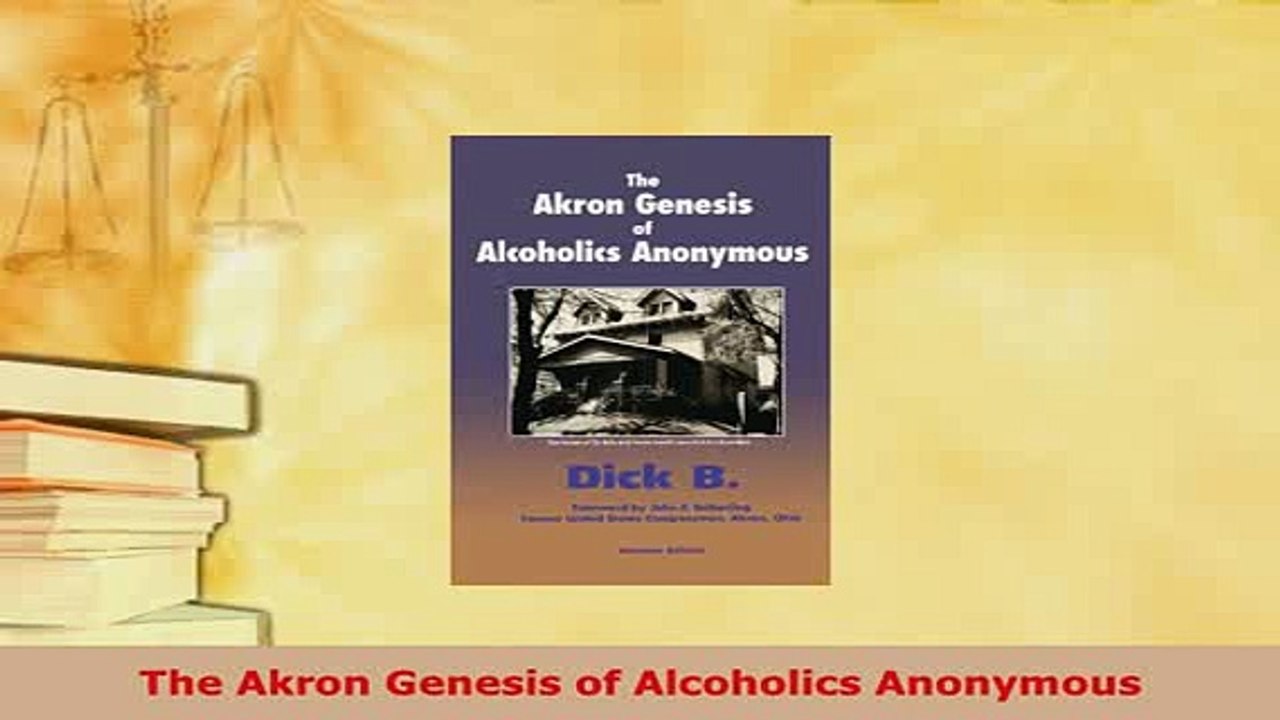 Download  The Akron Genesis of Alcoholics Anonymous Read Online
