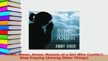 PDF  Amen Amen Amen Memoir of a Girl Who Couldnt Stop Praying Among Other Things Read Online