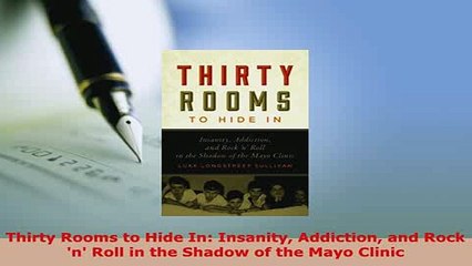 Download  Thirty Rooms to Hide In Insanity Addiction and Rock n Roll in the Shadow of the Mayo Read Online