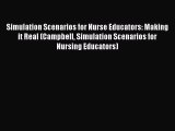 Download Simulation Scenarios for Nurse Educators: Making it Real (Campbell Simulation Scenarios