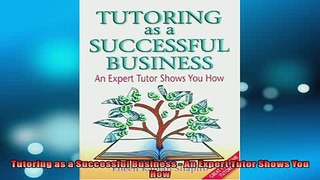 FREE DOWNLOAD  Tutoring as a Successful Business  An Expert Tutor Shows You How  DOWNLOAD ONLINE