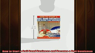 READ book  How to Start a Bail Bond Business and Become a Bail Bondsman READ ONLINE