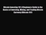 Read Bitcoin Investing 101: A Beginners Guide to the Basics of Investing Mining and Trading