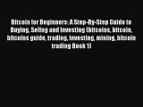 Download Bitcoin for Beginners: A Step-By-Step Guide to Buying Sellng and Investing (bitcoins
