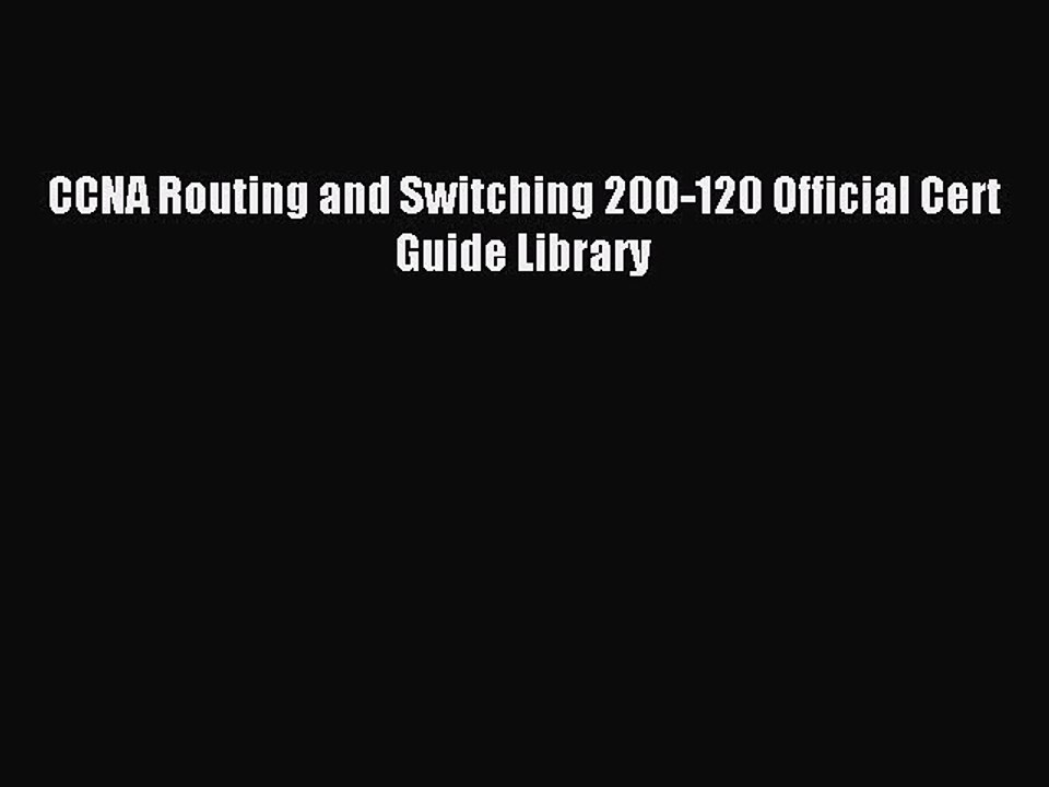 Download CCNA Routing and Switching 200-120 Official Cert Guide Library Ebook Online