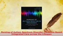 Download  Nursing of Autism Spectrum Disorder EvidenceBased Integrated Care across the Lifespan Read Online