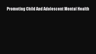 PDF Promoting Child And Adolescent Mental Health  EBook