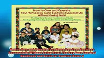 FREE PDF  How to Own and Operate Your Home Day Care Business Successfully Without Going Nuts The  BOOK ONLINE