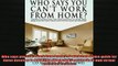 READ book  Who says you cant work from home A work from home guide for those desiring to work from READ ONLINE