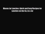 [Read Book] Mason Jar Lunches: Quick and Easy Recipes for Lunches on the Go in a Jar  EBook