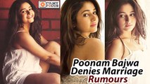 Poonam Bajwa Denies Marriage Rumours - Filmyfocus.com