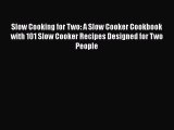 [Read Book] Slow Cooking for Two: A Slow Cooker Cookbook with 101 Slow Cooker Recipes Designed