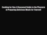 [Read Book] Cooking for One: A Seasonal Guide to the Pleasure of Preparing Delicious Meals