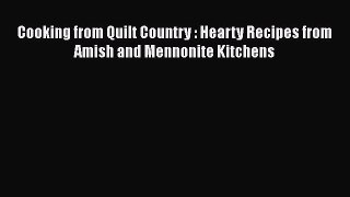 [Read Book] Cooking from Quilt Country : Hearty Recipes from Amish and Mennonite Kitchens Free