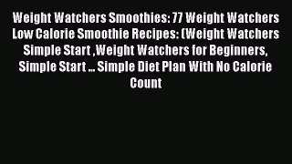 [Read Book] Weight Watchers Smoothies: 77 Weight Watchers Low Calorie Smoothie Recipes: (Weight