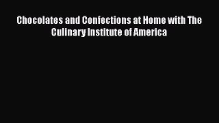 [Read Book] Chocolates and Confections at Home with The Culinary Institute of America Free