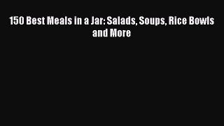 [Read Book] 150 Best Meals in a Jar: Salads Soups Rice Bowls and More  EBook