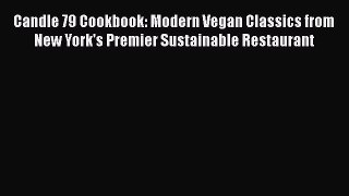 [Read Book] Candle 79 Cookbook: Modern Vegan Classics from New York's Premier Sustainable Restaurant