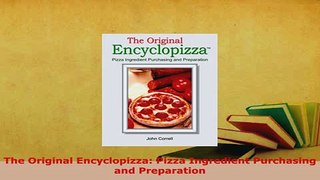 PDF  The Original Encyclopizza Pizza Ingredient Purchasing and Preparation Read Online