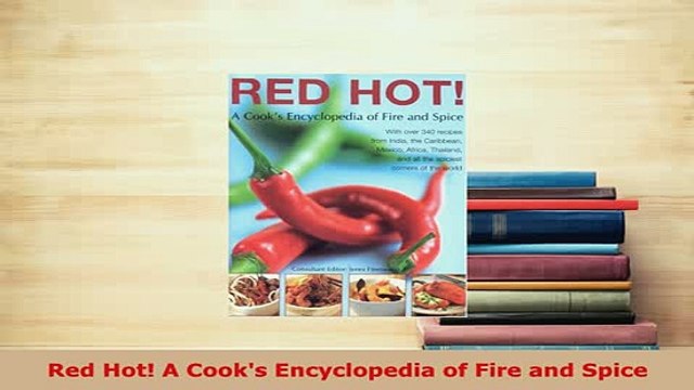 Download Red Hot A Cooks Encyclopedia of Fire and Spice Free Books