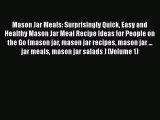 [Read Book] Mason Jar Meals: Surprisingly Quick Easy and Healthy Mason Jar Meal Recipe Ideas