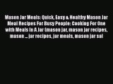 [Read Book] Mason Jar Meals: Quick Easy & Healthy Mason Jar Meal Recipes For Busy People: Cooking
