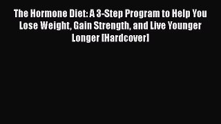 [Read Book] The Hormone Diet: A 3-Step Program to Help You Lose Weight Gain Strength and Live