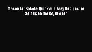[Read Book] Mason Jar Salads: Quick and Easy Recipes for Salads on the Go in a Jar Free PDF