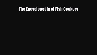 [Read Book] The Encyclopedia of Fish Cookery  EBook