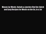 [Read Book] Mason Jar Meals Salads & Lunches Box Set: Quick and Easy Recipes for Meals on the