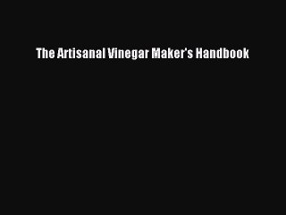 [Read Book] The Artisanal Vinegar Maker's Handbook  EBook