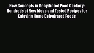 [Read Book] New Concepts in Dehydrated Food Cookery: Hundreds of New Ideas and Tested Recipes
